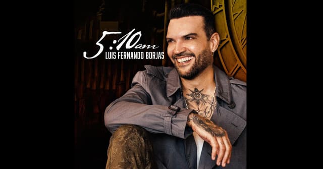 ¡A buena hora! <em>“5:10am”</em> el nuevo disco de Luis Fernando Borjas