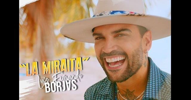 Luis Fernando Borjas lanzó <em>“La Miraíta”</em> para su fanaticada