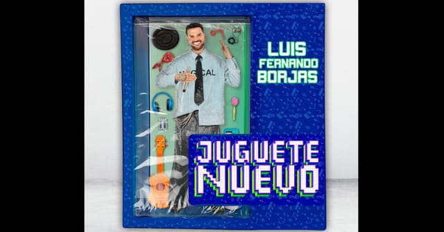Luis Fernando Borjas - Álbum “Juguete Nuevo”