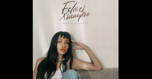 ¡Imparable! Maria Becerra presenta su nuevo tema <em>“Felices x Siempre”</em>