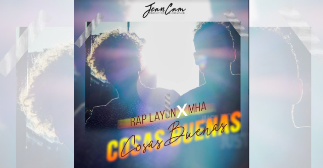 MHA junto a Rap Layon estrenan el vídeo oficial de “Cosas Buenas”