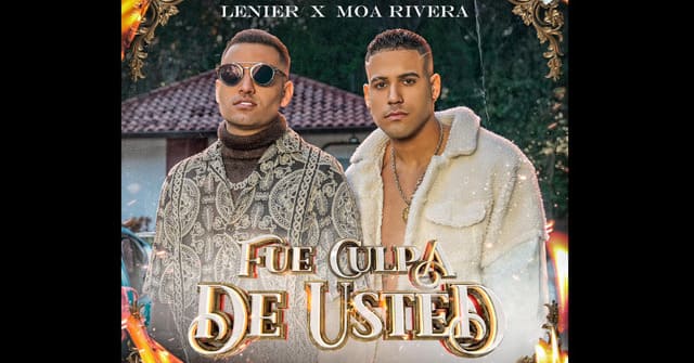 Moa Rivera se une a Lenier en el tema <em>“Fue culpa de usted”</em>