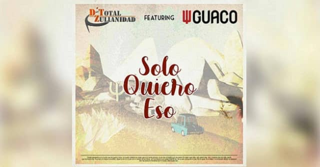 D´ Total Zulianidad - “Solo quiero eso” feat. Guaco