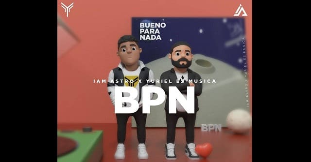 Iam Astro y Yuriel “Es Música” juntos nuevamente en <em>“BPN”</em>