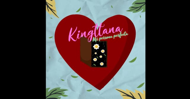 Kingttana celebra el amor con <em>“Mi persona perfecta”</em>