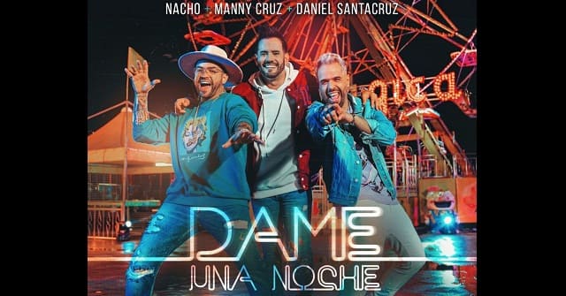 Nacho, Manny Cruz y Daniel Santacruz - “Dame Una Noche”