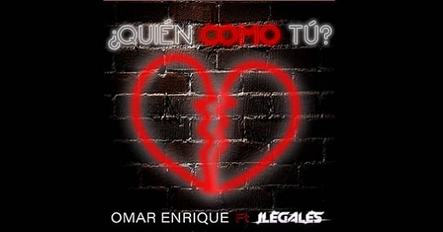 Omar Enrique- “Quién como tú” feat. Ilegales 