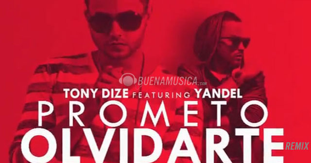 Tony Dize y Yandel juntos para “Prometo Olvidarte Remix”