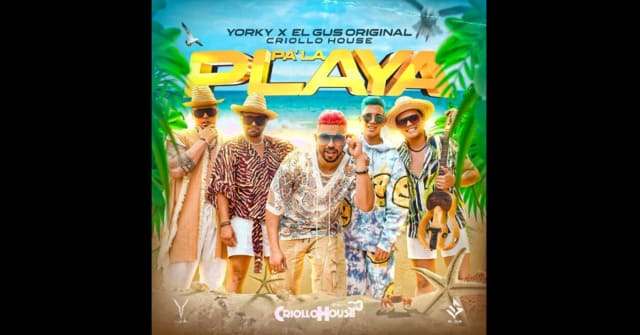 Yorky, El Gus y Criollo House prenden la rumba <em>“Pa’ la playa”</em>