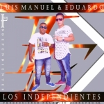 los independientes luis manuel y eduardo